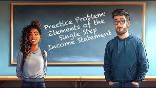 Practice Problem IS-01: Elements of the Single Step Income Statement