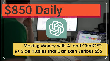 How to Make Money with AI and ChatGPT: 6+ Side Hustles That Can Earn You $850+ a Day!