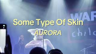 Some Type Of Skin - AURORA (Live) | Lyrics