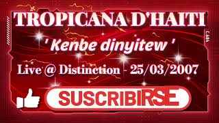KENBE DINYITEW  : TROPICANA LIVE  :  DISTINCTION : 25/03/2007
