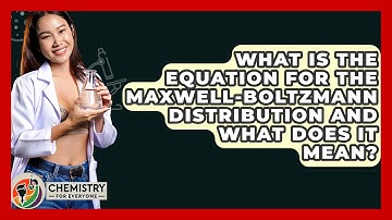 What Is The Equation For The Maxwell-Boltzmann Distribution And What Does It Mean?