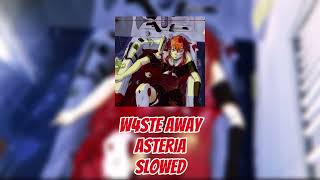 W4ste away slowed - asteria