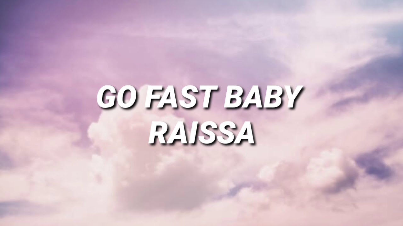 Go Fast Baby - Raissa (Lyrics)
