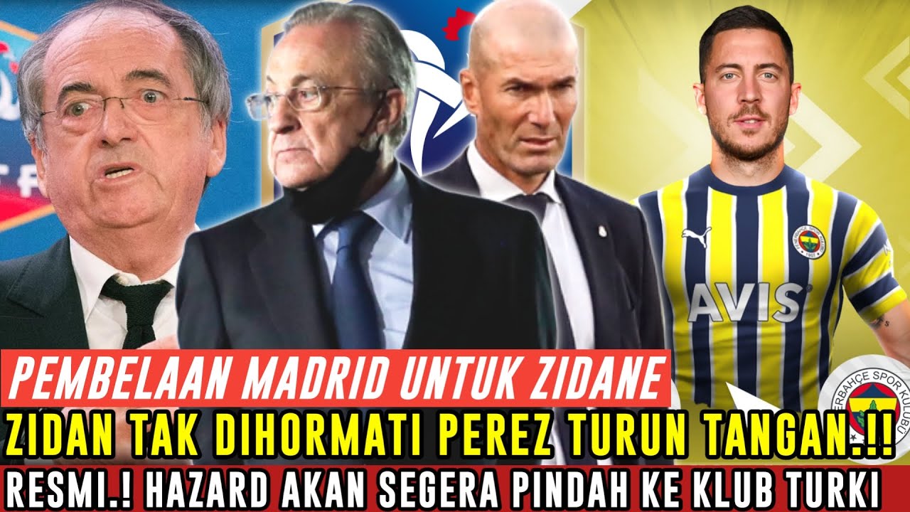 TURUN GUNUNG😤Zidane Tak Dihormati Perez Turun Tangan😠Hazard Otw Klub Turki⚪️ Berita Madrid