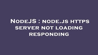 NodeJS : node.js https server not loading responding