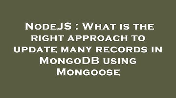 NodeJS : What is the right approach to update many records in MongoDB using Mongoose
