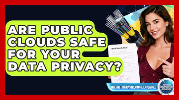 Are Public Clouds Safe For Your Data Privacy? - Internet Infrastructure Explained