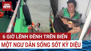 Ngư dân An Giang sống sót kỳ diệu sau 6 tiếng trôi dạt trên biển | VTC News