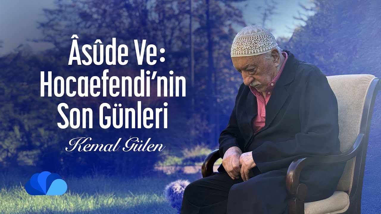 Âsûde Ve: Hocaefendi’nin Son Günleri | Kemal Gülen