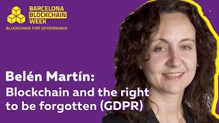Belén Martín: Blockchain and the right to be forgotten (GDPR) – Barcelona Blockchain Week 2019
