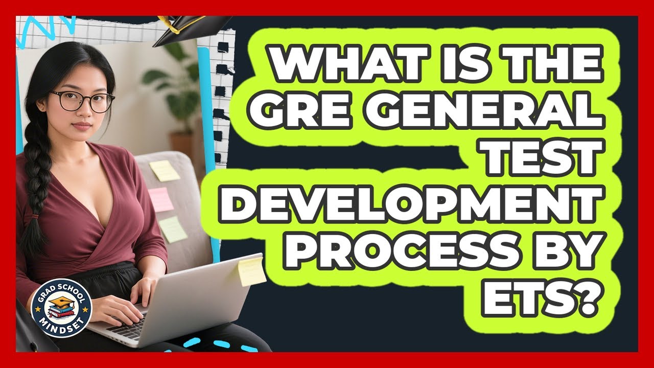 What Is The GRE General Test Development Process By ETS? - Grad School Mindset