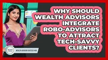 Why Should Wealth Advisors Integrate Robo-advisors To Attract Tech-savvy Clients?