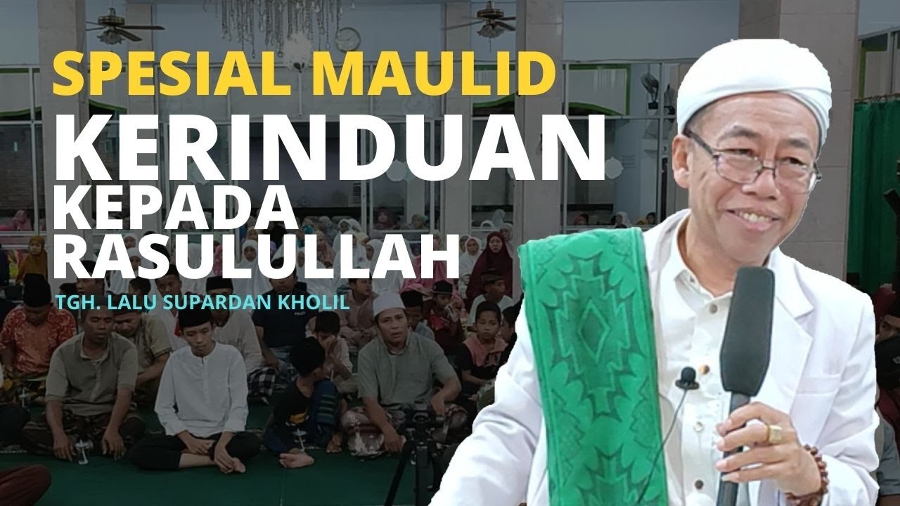 SPESIAL MAULID NABI - KERINDUAN KEPADA NABI MUHAMMAD (TGH. LALU SUPARDAN KHOLIL, S.Ag