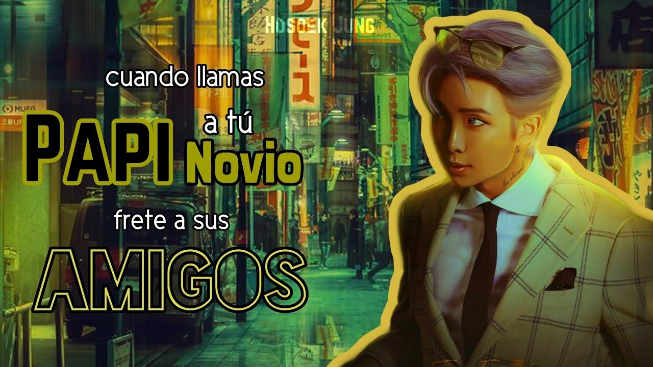 [Cap. Único] Imagina con Kim Namjoon| ❝Cuando llamas Papi a tu novio frete a sus amigos❞