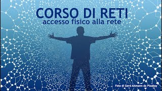 Comunicazione in rete - lezione 08 - accesso fisico alla rete