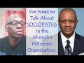 We Need To Talk About SOCIOPATHS in the Jehovah&#39;s Witnesses Organization #exjw