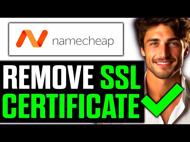 How to Remove SSL Certificate Namecheap: Quick Guide