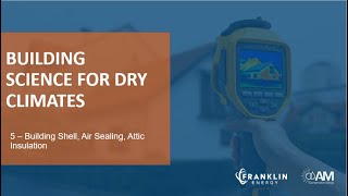 Building Science for Dry Climates 5  - Building Shell, Air Sealing, & Attics