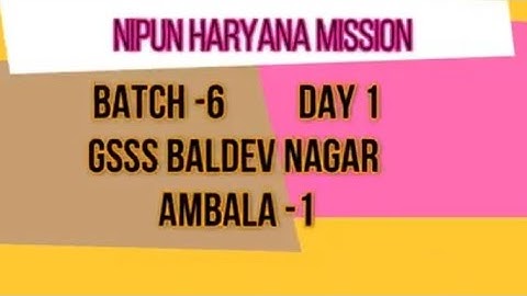 BATCH 6 DAY 1 GSSS BALDEV NAGAR AMBALA NIPUN HARYANA MISSION