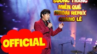 Video thumbnail of "Sương Trắng Miền Quê Ngoại Remix - Quang Lê"