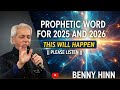 PROPHETIC WORD FOR 2025 AND 2026 THIS WILL HAPPEN PLEASE LISTEN BENNY HINN 