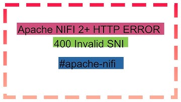 Apache NIFI 2+ HTTP ERROR 400 Invalid SNI