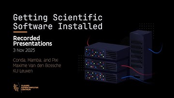 4-Conda, Mamba, and Pixi – Getting Scientific Software Installed (Maxime Van den Bossche, KU Leuven)