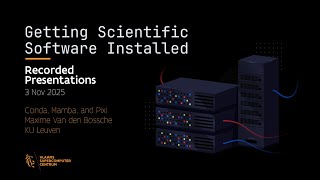 4-Conda, Mamba, and Pixi – Getting Scientific Software Installed (Maxime Van den Bossche, KU Leuven)