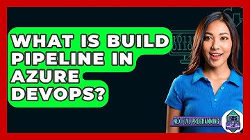 What Is Build Pipeline In Azure DevOps? - Next LVL Programming