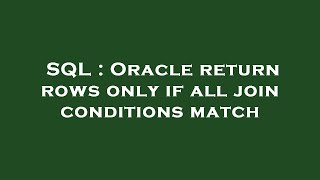 Famous SQL : Oracle return rows only if all join conditions match Profile