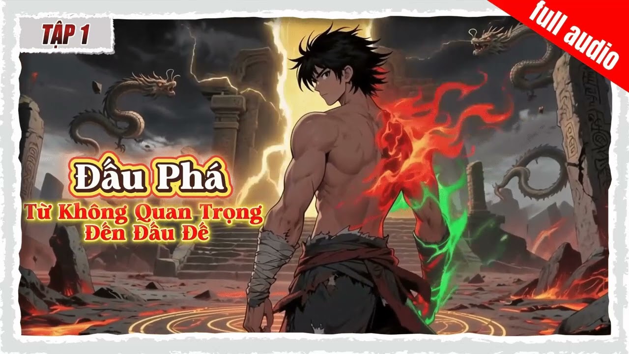[ Truyện Audio ] Đấu Phá Từ Không Quan Trọng Đến Đấu Đế. Tập 1