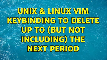 Unix & Linux: Vim keybinding to delete up to (but not including) the next period (2 Solutions!!)