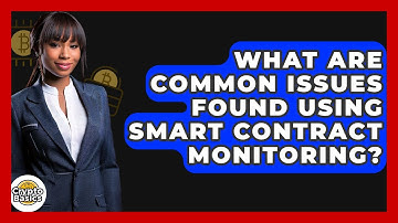 What Are Common Issues Found Using Smart Contract Monitoring? - CryptoBasics360.com