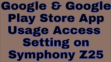 Google & Google Play Store App Usage Access  Setting on Symphony Z25