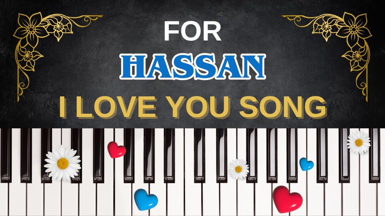 For HASSAN – I Love You Song | I Love You, Hassan