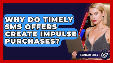 Why Do Timely SMS Offers Create Impulse Purchases? - Ecom SaaS Stack