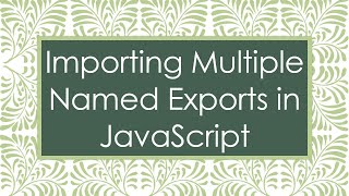Importing Multiple Named Exports in JavaScript