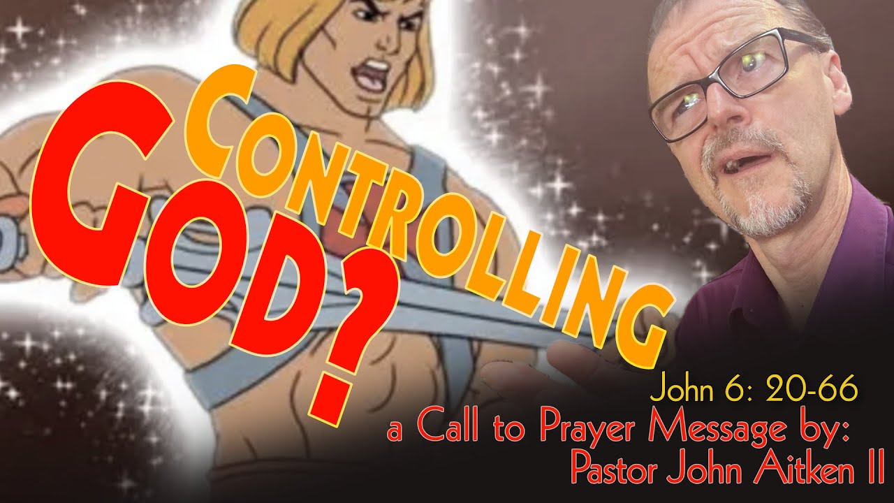 EP254 - CONTROLLING GOD? - Call to Prayer - John 
