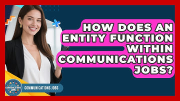 How Does an Entity Function Within Communications Jobs? - Communications Jobs