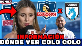Información Dónde Ver Colo Colo X Deportes Iquique Noticias Del Colo Colo