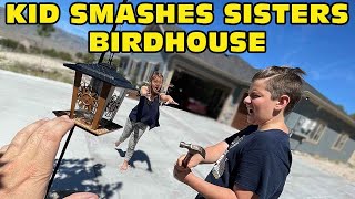 Kid Smashes Sisters New Birdhouse - She Cries Original