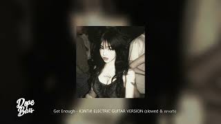 Get Enough - K3NT4! ELECTRIC GUITAR VERSION (slowed & reverb)