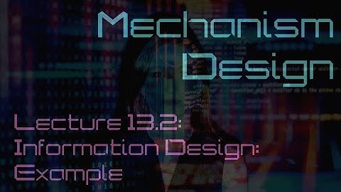 Lecture 13.2: Information design -- example problem (Mechanism Design)