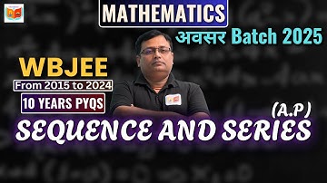 Sequence & Series Mastery: WBJEE Last 10 Years PYQs Solved | Score High in WBJEE 2025!