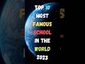 Top 10 most famous school in the world 2023  famous schools  shorts short school