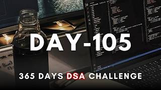 Day 105/365 | Daily DSA Practice – 365 Days of DSA (Live)