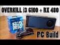 OVERKILL i3 6100/RX 480 PC Build Log