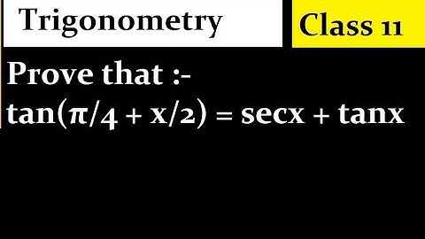 Prove that :-  tan(π/4 + x/2) = secx + tanx