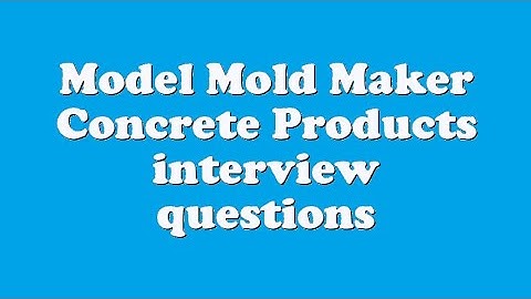 Model Mold Maker Concrete Products interview questions