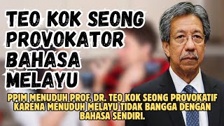 Ppim Tuduh Prof. Dr. Teo Kok Seong Provokator Dan Menghina Bahasa Melayu